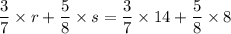 \dfrac{3}{7}\times r + \dfrac{5}{8}\times s=\dfrac{3}{7}\times 14 + \dfrac{5}{8}\times 8