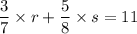 \dfrac{3}{7}\times r + \dfrac{5}{8}\times s=11