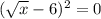 (\sqrt{x}-6)^2=0