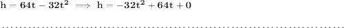 \bf h=64t-32t^2\implies h=-32t^2+64t+0 \\\\[-0.35em] ~\dotfill