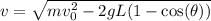 v = \sqrt{ mv_0^2 - 2gL(1-\cos(\theta))}