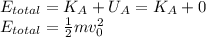 E_{total}= K_A + U_A = K_A + 0\\E_{total} = \frac{1}{2}mv_0^2
