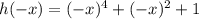 h(-x)=(-x)^4+(-x)^2+1