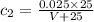 c_2=\frac{0.025\times 25}{V+25}