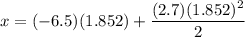 \displaystyle x=(-6.5)(1.852)+\frac{(2.7)(1.852)^2}{2}