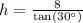 h=\frac{8}{\text{tan}(30^{\circ})}