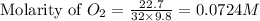 \text{Molarity of }O_2=\frac{22.7}{32\times 9.8}=0.0724M
