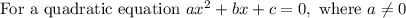 \text {For a quadratic equation } a x^{2}+b x+c=0, \text { where } a \neq 0