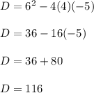 D = 6^2-4(4)(-5)\\\\D = 36-16(-5)\\\\D = 36+80\\\\D = 116