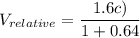 V_{relative}=\dfrac{1.6c)}{1+0.64}