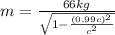 m=\frac{66 kg}{\sqrt{1-\frac{(0.99c)^2}{c^2}}}