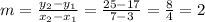 m=\frac{y_{2}-y_{1}}{x_{2}-x_{1}} =\frac{25-17}{7-3}=\frac{8}{4}=2