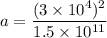 a = \dfrac{(3\times 10^4)^2}{1.5\times 10^{11}}