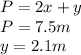 P=2x+y\\  P= 7.5 m\\  y=2.1 m