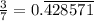 \frac{3}{7}=0.\overline{428571}
