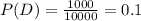 P(D) = \frac{1000}{10000}=0.1