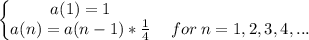 \left\{\begin{matrix}a(1)=1 & \\ a(n)=a(n-1)*\frac{1}{4} &\:for\:n=1,2,3,4,... \end{matrix}\right.