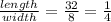 \frac{length}{width} = \frac{32}{8} = \frac{1}{4}