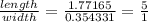 \frac{length}{width} = \frac{1.77165}{0.354331} = \frac{5}{1}