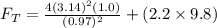 F_T = \frac{4 (3.14)^2 (1.0)}{(0.97)^2} +(2.2 \times9.8)