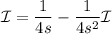 \mathcal I=\dfrac1{4s}-\dfrac1{4s^2}\mathcal I