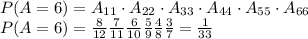 P(A=6)=A_{11} \cdot A_{22} \cdot A_{33} \cdot A_{44} \cdot A_{55} \cdot A_{66}\\P(A=6)=\frac{8}{12} \frac{7}{11} \frac{6}{10} \frac{5}{9} \frac{4}{8} \frac{3}{7} = \frac{1}{33}