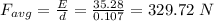 F_{avg}=\frac{E}{d}=\frac{35.28}{0.107}=329.72\ N
