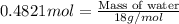 0.4821mol=\frac{\text{Mass of water}}{18g/mol}