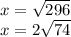 x=\sqrt{296} \\x=2\sqrt{74}