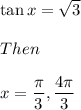 \tan x=\sqrt{3}\\\\Then\\\\x=\dfrac{\pi}{3},\dfrac{4\pi}{3}