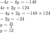 -4x-4y = -148\\4x + 2y = 124\\-4y + 2y = -148 + 124\\-2y = -24\\y = \frac {24} {2}\\y = 12