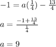 -1 = a(\frac{1}{4}) -\frac{13}{4}\\\\a = \frac{-1 +\frac{13}{4}}{\frac{1}{4}}\\\\a = 9