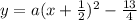 y = a(x +\frac{1}{2}) ^ 2 -\frac{13}{4}