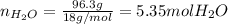 n_{H_2O}=\frac{96.3g}{18g/mol} =5.35molH_2O