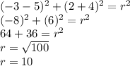 (-3-5)^2+(2+4)^2=r^2\\(-8)^2+(6)^2=r^2\\64+36=r^2\\r=\sqrt{100}\\r=10