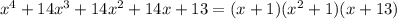 x^4+14x^3+14x^2+14x+13=(x+1)(x^2+1)(x+13)