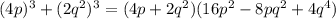 (4p)^3+(2q^2)^3=(4p+2q^2)(16p^2-8pq^2+4q^4)