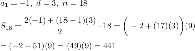 a_1=-1,\ d=3,\ n=18\\\\S_{18}=\dfrac{2(-1)+(18-1)(3)}{2}\cdot18=\bigg(-2+(17)(3)\bigg)(9)\\\\=(-2+51)(9)=(49)(9)=441