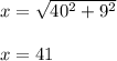 x=\sqrt{40^2+9^2}\\\\x=41