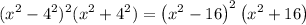 (x^2 - 4^2)^2(x^2 + 4^2)=\left(x^2-16\right)^2\left(x^2+16\right)