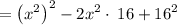=\left(x^2\right)^2-2x^2\cdot \:16+16^2