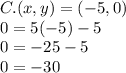 C. (x, y) = (- 5,0)\\0 = 5 (-5) -5\\0 = -25-5\\0 = -30