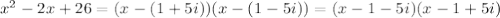 x^2-2x+26=(x-(1+5i))(x-(1-5i))=(x-1-5i)(x-1+5i)