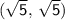 \mathsf{(\sqrt{5},\,\sqrt{5})}