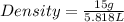 Density=\frac{15g}{5.818L}
