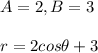 A = 2, B = 3 \\  \\ r = 2cos \theta + 3
