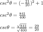 csc^2 \theta = (-\frac{21}{20})^2 + 1 \\  \\ csc^2 \theta = \frac{841}{400} \\  \\ csc \theta = \frac{\sqrt{841}}{\sqrt{400}} = \frac{29}{20}