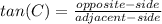 tan(C)=\frac{opposite-side}{adjacent-side}