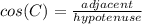 cos(C)=\frac{adjacent}{hypotenuse}