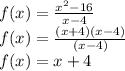 f(x) = \frac{x^2 - 16}{x-4} \\&#10;f(x) =  \frac{(x+4)(x-4)}{(x-4)} \\&#10;f(x) = x+4&#10;&#10;